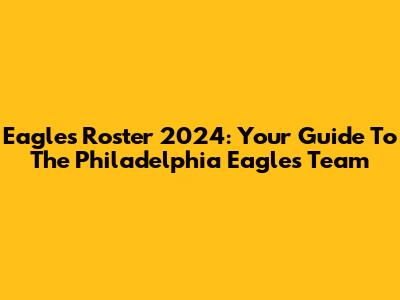Eagles Roster 2024: Your Guide To The Philadelphia Eagles Team