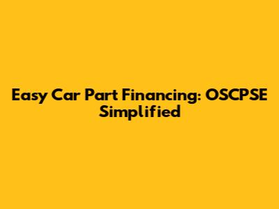 Easy Car Part Financing: OSCPSE Simplified