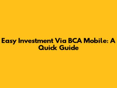 Easy Investment Via BCA Mobile: A Quick Guide