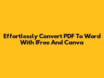 Effortlessly Convert PDF To Word With IFree And Canva