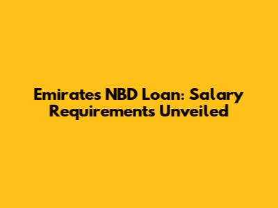 Emirates NBD Loan: Salary Requirements Unveiled