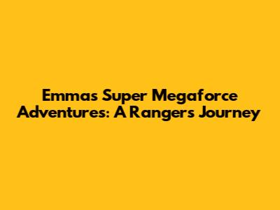 Emma's Super Megaforce Adventures: A Ranger's Journey