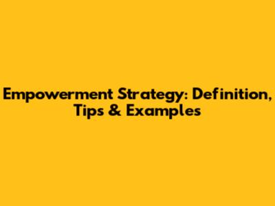 Empowerment Strategy: Definition, Tips & Examples