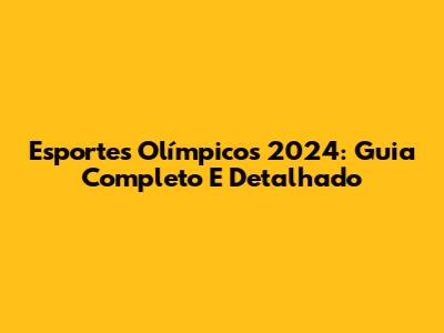 Esportes Olímpicos 2024: Guia Completo E Detalhado