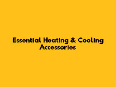 Essential Heating & Cooling Accessories