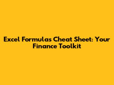 Excel Formulas Cheat Sheet: Your Finance Toolkit