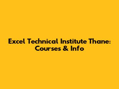 Excel Technical Institute Thane: Courses & Info
