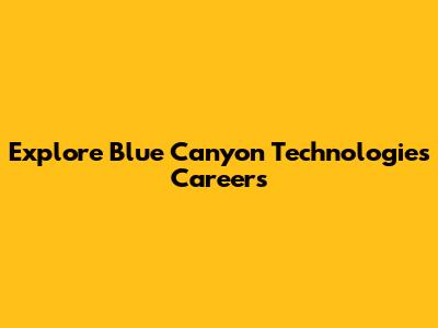 Explore Blue Canyon Technologies Careers