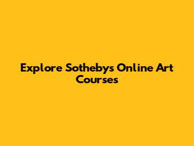 Explore Sotheby's Online Art Courses