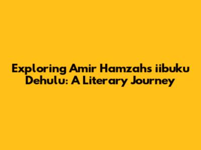 Exploring Amir Hamzah's 'iibuku Dehulu': A Literary Journey