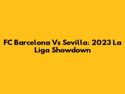 FC Barcelona Vs Sevilla: 2023 La Liga Showdown