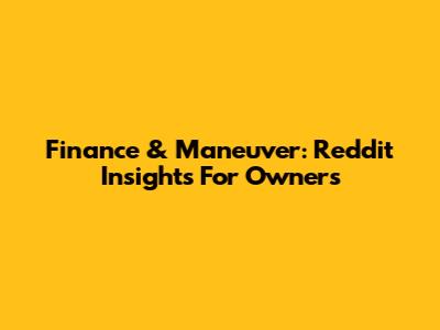 Finance & Maneuver: Reddit Insights For Owners