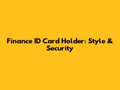 Finance ID Card Holder: Style & Security