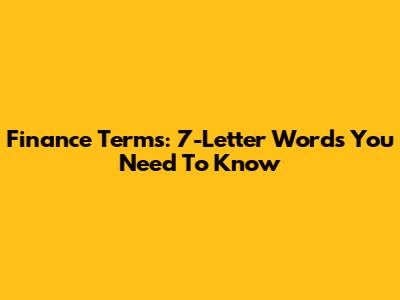 Finance Terms: 7-Letter Words You Need To Know