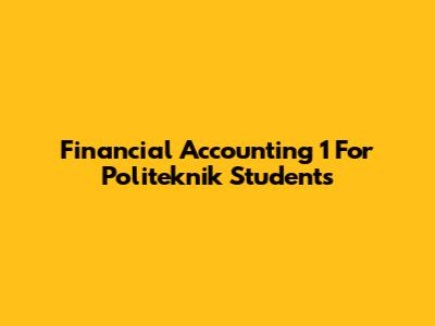 Financial Accounting 1 For Politeknik Students