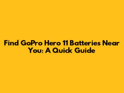 Find GoPro Hero 11 Batteries Near You: A Quick Guide