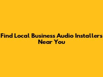 Find Local Business Audio Installers Near You
