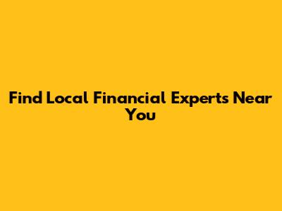 Find Local Financial Experts Near You