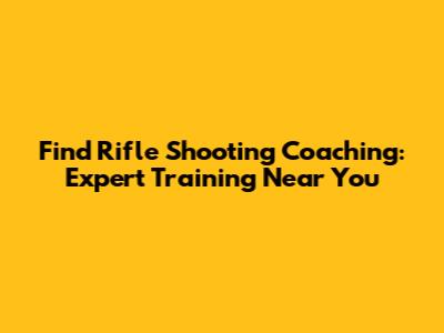 Find Rifle Shooting Coaching: Expert Training Near You