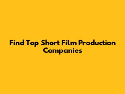 Find Top Short Film Production Companies