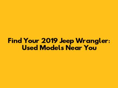 Find Your 2019 Jeep Wrangler: Used Models Near You
