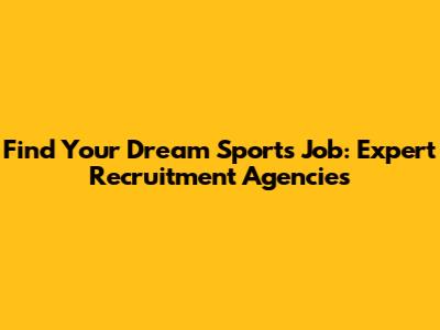 Find Your Dream Sports Job: Expert Recruitment Agencies