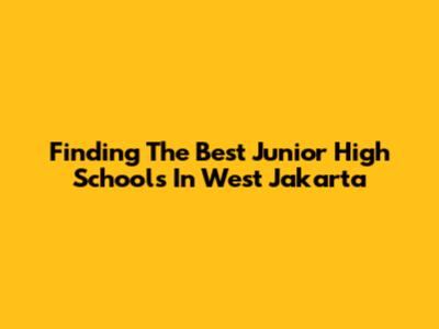 Finding The Best Junior High Schools In West Jakarta