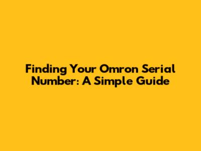 Finding Your Omron Serial Number: A Simple Guide