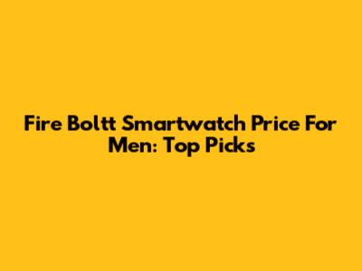 Fire Boltt Smartwatch Price For Men: Top Picks