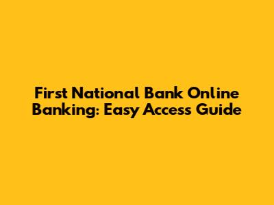 First National Bank Online Banking: Easy Access Guide