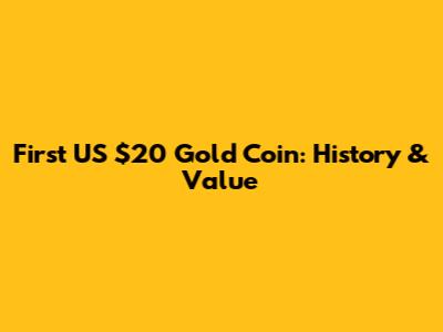 First US $20 Gold Coin: History & Value