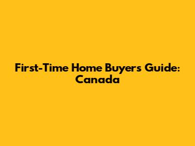 First-Time Home Buyer's Guide: Canada