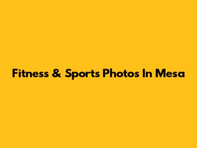 Fitness & Sports Photos In Mesa