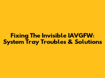 Fixing The Invisible IAVGFW: System Tray Troubles & Solutions