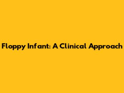 Floppy Infant: A Clinical Approach