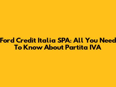 Ford Credit Italia SPA: All You Need To Know About Partita IVA