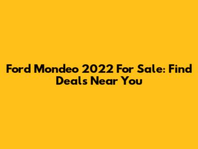 Ford Mondeo 2022 For Sale: Find Deals Near You