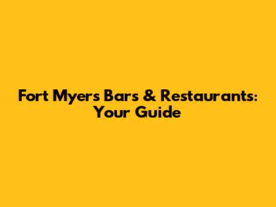Fort Myers Bars & Restaurants: Your Guide