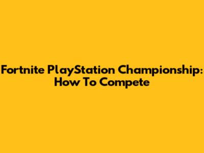 Fortnite PlayStation Championship: How To Compete