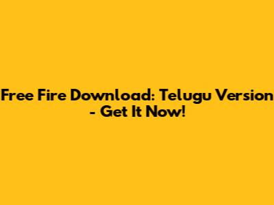 Free Fire Download: Telugu Version - Get It Now!