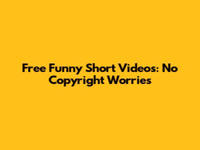 Free Funny Short Videos: No Copyright Worries