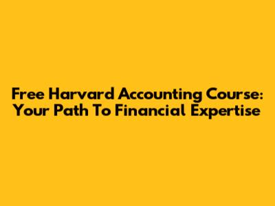 Free Harvard Accounting Course: Your Path To Financial Expertise