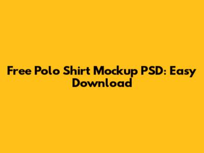 Free Polo Shirt Mockup PSD: Easy Download