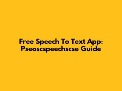 Free Speech To Text App: Pseoscspeechscse Guide