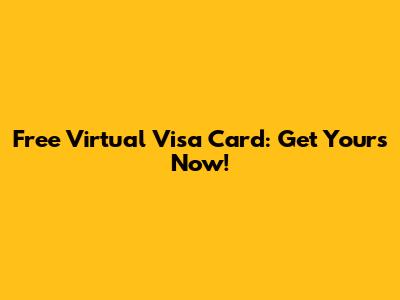 Free Virtual Visa Card: Get Yours Now!