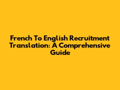 French To English Recruitment Translation: A Comprehensive Guide