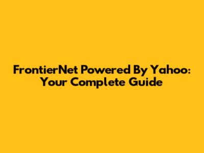 FrontierNet Powered By Yahoo: Your Complete Guide