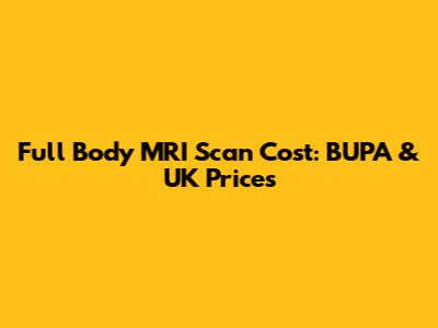 Full Body MRI Scan Cost: BUPA & UK Prices