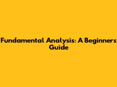 Fundamental Analysis: A Beginner's Guide