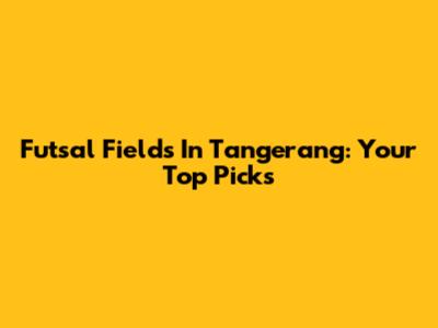 Futsal Fields In Tangerang: Your Top Picks